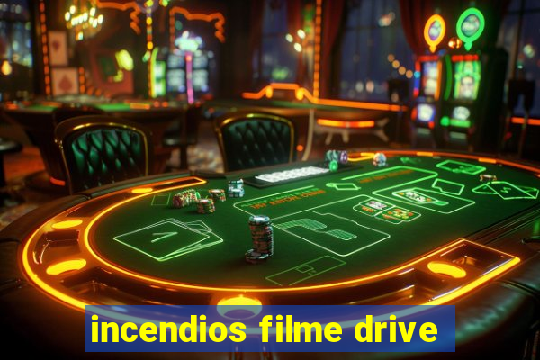 incendios filme drive